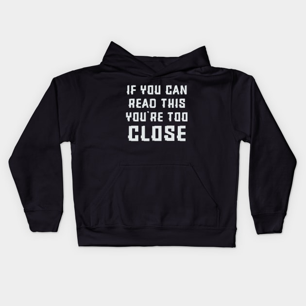 If you can read this you're too close Kids Hoodie by colorsplash